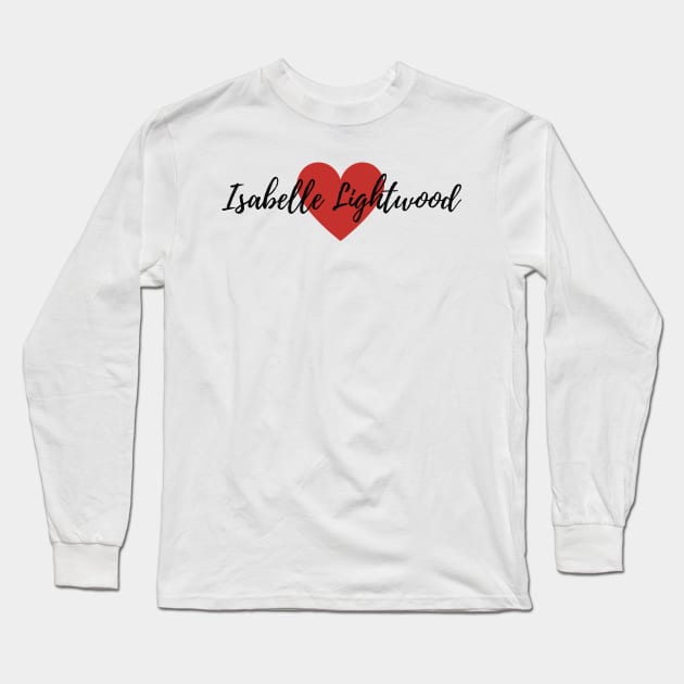 Love Isabelle Lightwood Long Sleeve T-Shirt by BeCreativeArts